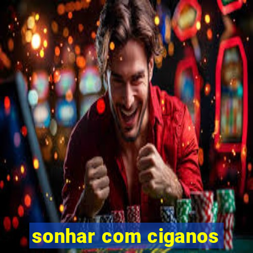 sonhar com ciganos